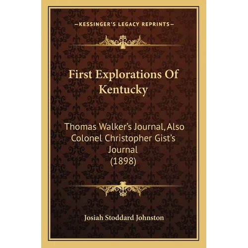 First Explorations Of Kentucky: Thomas Walker's Journal, Also Colonel Christopher Gist's Journal (1898)