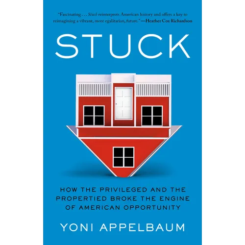 Stuck: How the Privileged and the Propertied Broke the Engine of American Opportunity