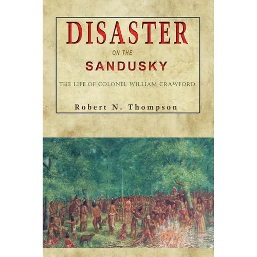 Disaster on the Sandusky: The Life of Colonel William Crawford