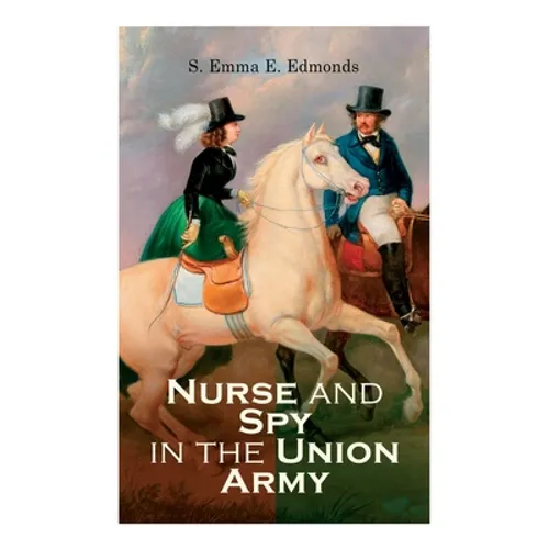 Nurse and Spy in the Union Army