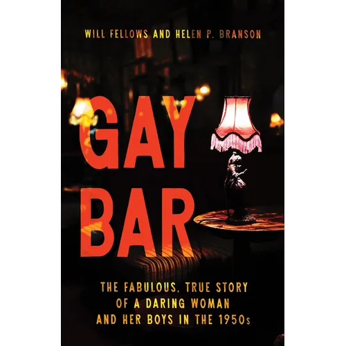 Gay Bar: The Fabulous, True Story of a Daring Woman and Her Boys in the 1950s
