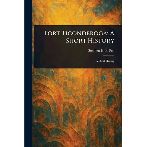 Fort Ticonderoga: A Short History