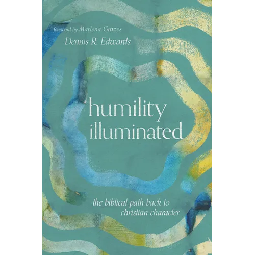 Humility Illuminated: The Biblical Path Back to Christian Character