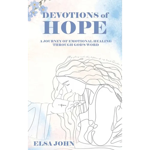 Devotions of Hope: A Journey of Emotional Healing Through God's Word.