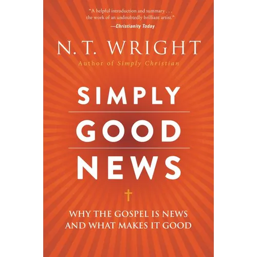Simply Good News: Why the Gospel Is News and What Makes It Good