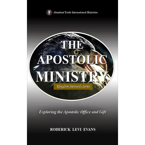 The Apostolic Ministry: Exploring the Apostolic Office and Gift
