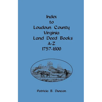 Index to Loudoun County, Virginia, Land Deed Books A-Z, 1757-1800