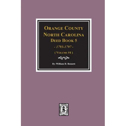 Orange County, North Carolina Deed Book 5, 1793-1797, Abstracts of. (Volume #4)