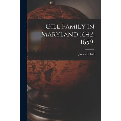 Gill Family in Maryland 1642, 1659.