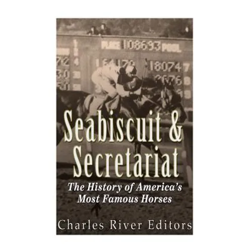 Seabiscuit and Secretariat: The History of America's Most Famous Horses