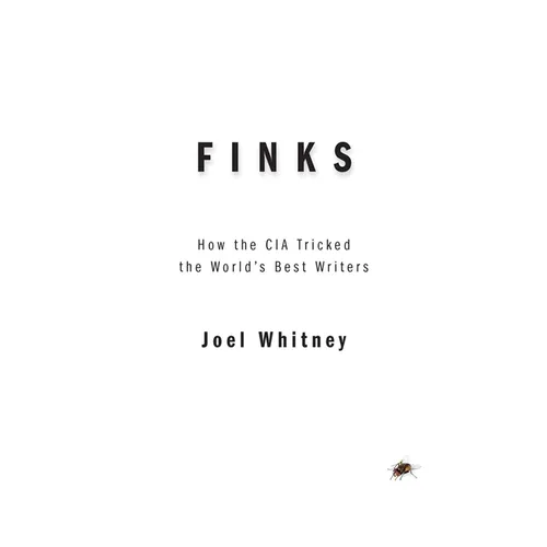Finks: How the C.I.A. Tricked the World's Best Writers