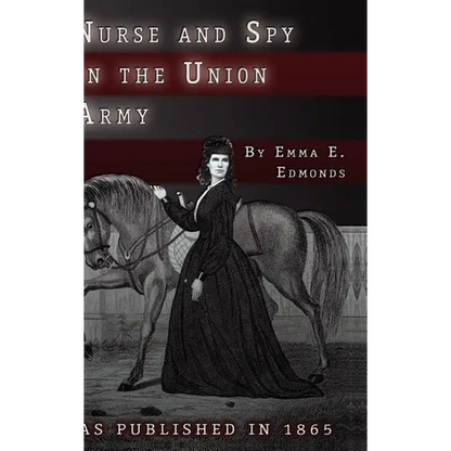 Nurse and Spy in the Union Army: The Adventures and Experiences of a Woman in the Hospitals, Camps, and Battlefields. - Hardcover