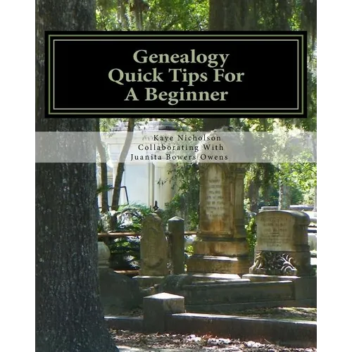 Genealogy, Quick Tips For A Beginner: Personal Tips From 25 Years Of Searching Family