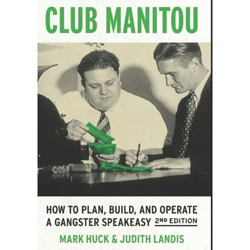 Club Manitou, 2nd Edition: How to Plan, Build, and Operate a Gangster Speakeasy
