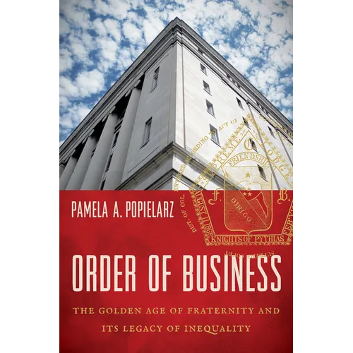 Order of Business: The Golden Age of Fraternity and Its Legacy of Inequality