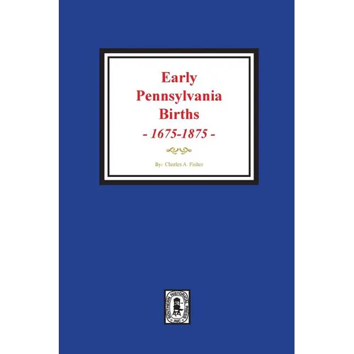 Early Pennsylvania Births, 1675-1875.