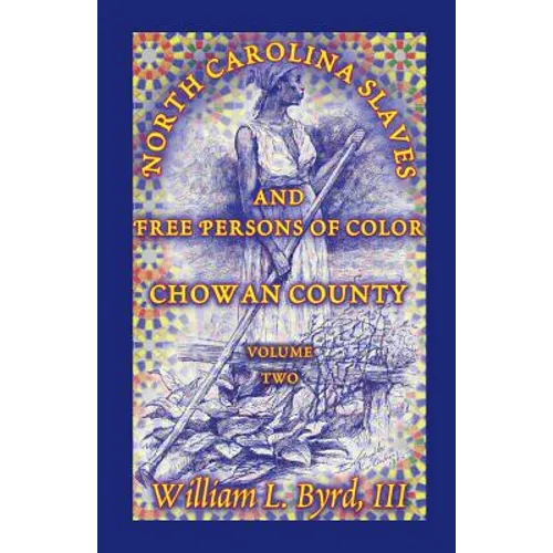 North Carolina Slaves and Free Persons of Color: Chowan County, Volume Two