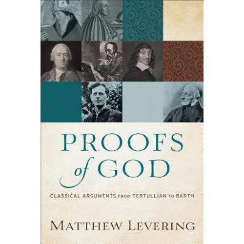 Proofs of God: Classical Arguments from Tertullian to Barth