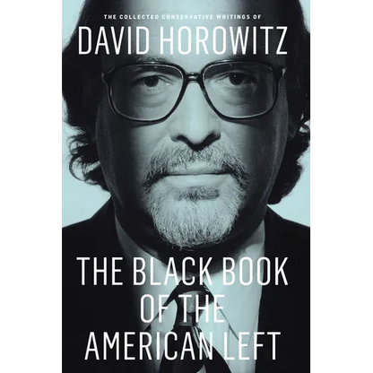 The Black Book of the American Left: The Collected Conservative Writings of David Horowitz