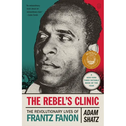 The Rebel's Clinic: The Revolutionary Lives of Frantz Fanon