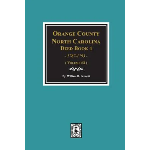 Orange County, North Carolina Deed Book 4, 1787-1793, Abstracts of. (Volume #3)