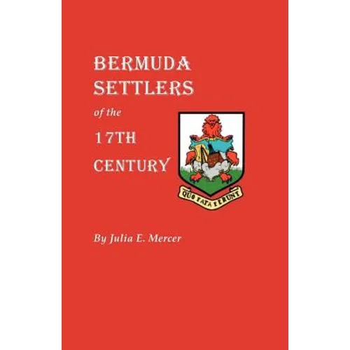 Bermuda Settlers of the 17th Century. Genealogical Notes from Bermuda