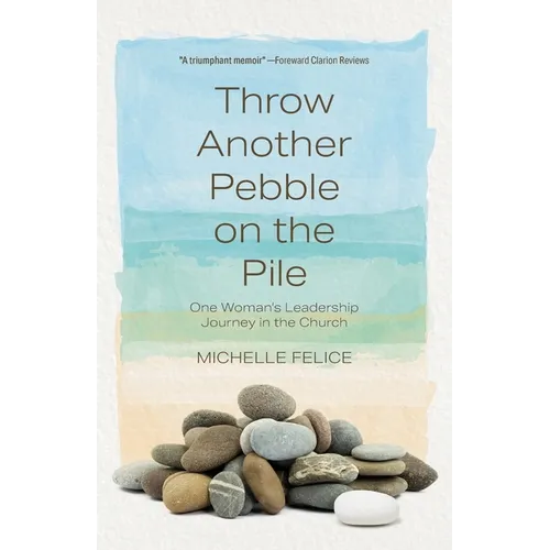 Throw Another Pebble on the Pile: One Woman's Leadership Journey in the Church
