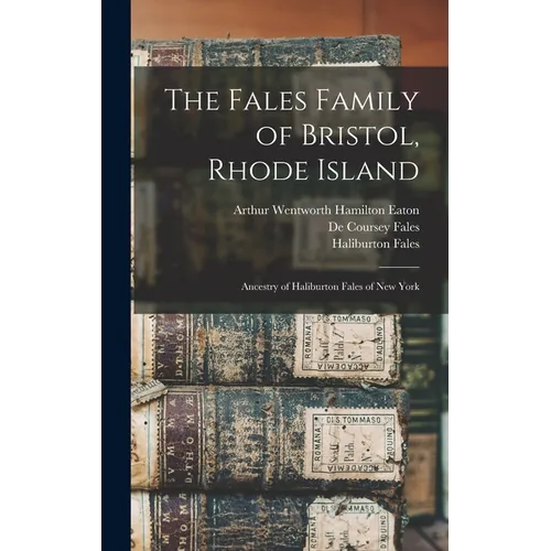 The Fales Family of Bristol, Rhode Island: Ancestry of Haliburton Fales of New York