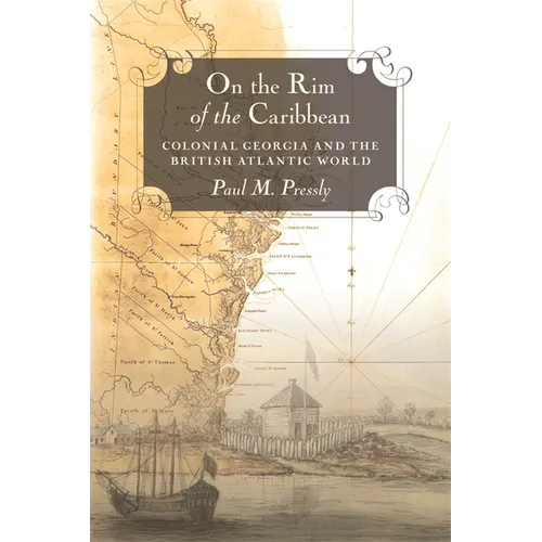 On the Rim of the Caribbean: Colonial Georgia and the British Atlantic World