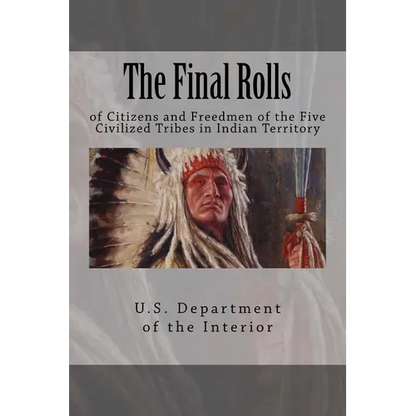 The Final Rolls: of Citizens and Freedmen of the Five Civilized Tribes in Indian Territory - Paperback