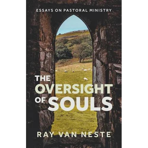 The oversight of souls: Essays on pastoral ministry