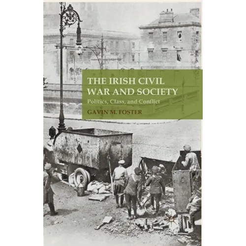 The Irish Civil War and Society: Politics, Class, and Conflict