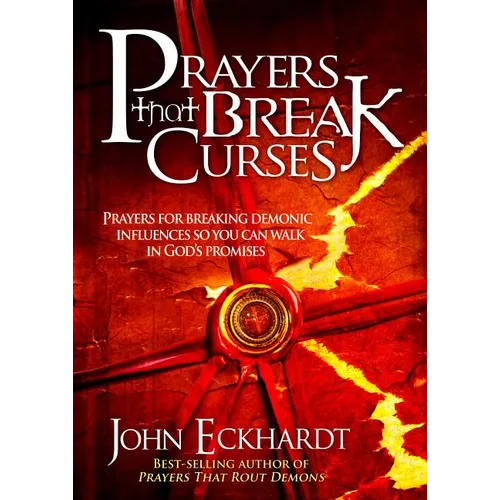 Prayers That Break Curses: Prayers for Breaking Demonic Influences So You Can Walk in God's Promises