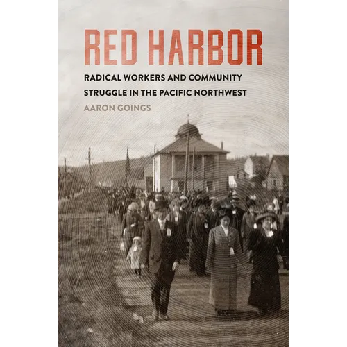 Red Harbor: Radical Workers and Community Struggle in the Pacific Northwest