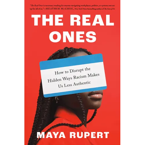 The Real Ones: How to Disrupt the Hidden Ways Racism Makes Us Less Authentic