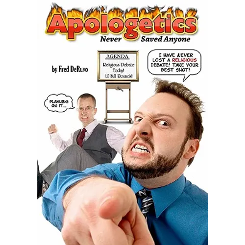 Apologetics Never Saved Anyone