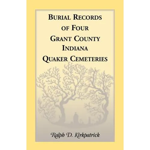 Burial Records of Four Grant County, Indiana, Quaker Cemeteries
