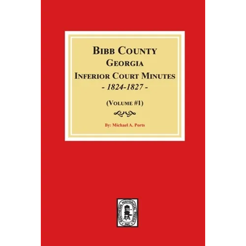 Bibb County, Georgia Inferior Court Minutes, 1824-1827 (Volume #1)