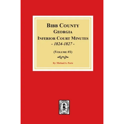 Bibb County, Georgia Inferior Court Minutes, 1824-1827 (Volume #1) - Paperback