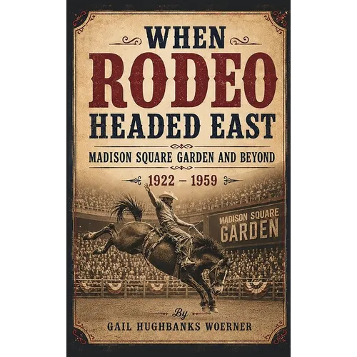 When Rodeo Headed East - Madison Square Garden and Beyond: 1922 - 1959