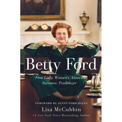 Betty Ford: First Lady, Women's Advocate, Survivor, Trailblazer