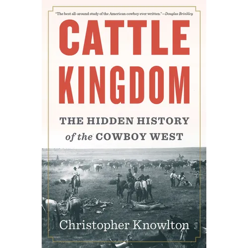 Cattle Kingdom: The Hidden History of the Cowboy West