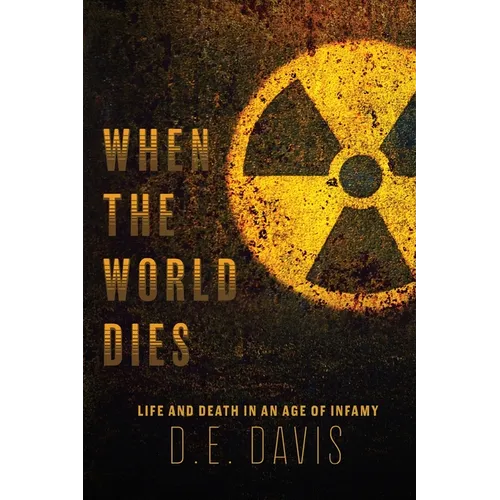 When the World Dies: Life and Death in an Age of Infamy