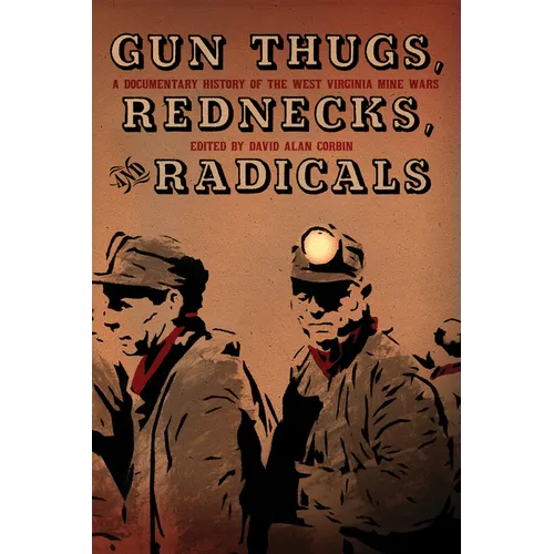 Gun Thugs, Rednecks, and Radicals: A Documentary History of the West Virginia Mine Wars