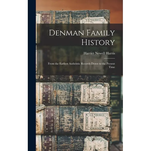 Denman Family History; From the Earliest Authentic Records Down to the Present Time