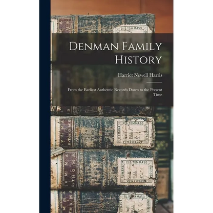 Denman Family History; From the Earliest Authentic Records Down to the Present Time - Hardcover