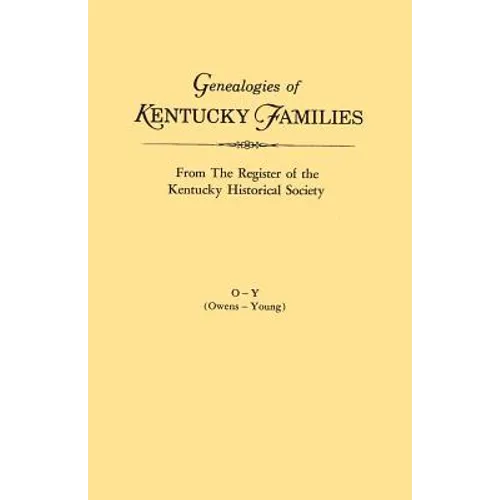 Genealogies of Kentucky Families, from the Register of the Kentucky Historical Society. Volume O - Y (Owens - Young)