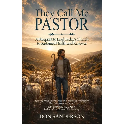 They Call Me Pastor: A Blueprint to Lead Today's Church to Sustained Health and Renewal