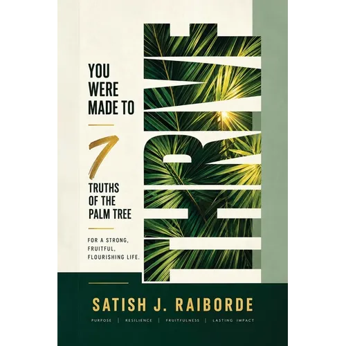 You Were Made to Thrive: 7 Truths of the Palm Tree for a Strong, Fruitful, Flourishing Life