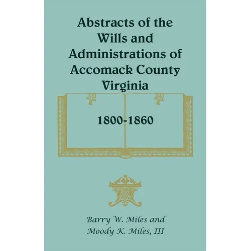 Abstracts of the Wills and Administrations of Accomack County, Virginia, 1800-1860